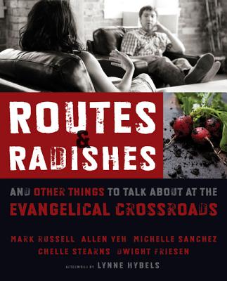 Routes & Radishes: And Other Things to Talk about at the Evangelical Crossroads - Russell, Mark L, and Yeh, Allen L, and Sanchez, Michelle