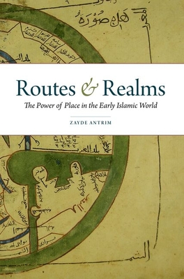 Routes & Realms: The Power of Place in the Early Islamic World - Antrim, Zayde