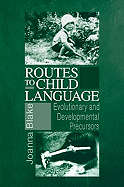 Routes to Child Language: Evolutionary and Developmental Precursors - Blake, Joanna