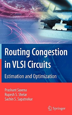 Routing Congestion in VLSI Circuits: Estimation and Optimization - Saxena, Prashant, and Shelar, Rupesh S, and Sapatnekar, Sachin