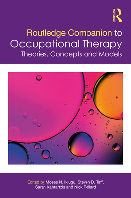 Routledge Companion to Occupational Therapy: Theories, Concepts and Models - Ikiugu, Moses N (Editor), and Taff, Steven D (Editor), and Kantartzis, Sarah (Editor)