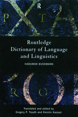 Routledge Dictionary of Language and Linguistics - Bussmann, Hadumod, and Kazzazi, Kerstin (Editor), and Trauth, Gregory (Editor)