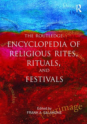 Routledge Encyclopedia of Religious Rites, Rituals and Festivals - Salamone, Frank A (Editor)