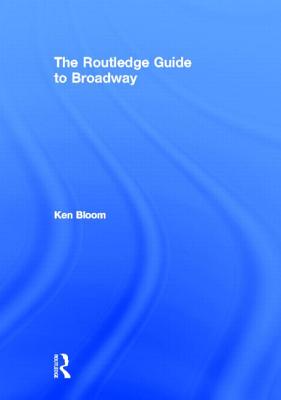 Routledge Guide to Broadway - Bloom, Ken
