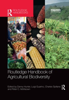 Routledge Handbook of Agricultural Biodiversity - Hunter, Danny (Editor), and Guarino, Luigi (Editor), and Spillane, Charles (Editor)