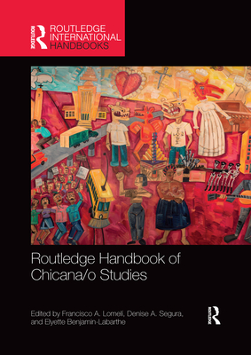 Routledge Handbook of Chicana/o Studies - Lomel, Francisco A. (Editor), and Segura, Denise A. (Editor), and Benjamin-Labarthe, Elyette (Editor)