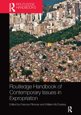 Routledge Handbook of Contemporary Issues in Expropriation - Plimmer, Frances (Editor), and McCluskey, William (Editor)