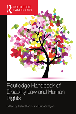 Routledge Handbook of Disability Law and Human Rights - Blanck, Peter (Editor), and Flynn, Eilionir (Editor)