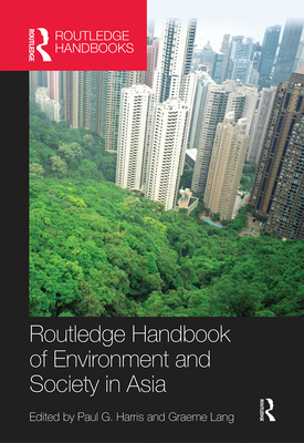 Routledge Handbook of Environment and Society in Asia - Harris, Paul G. (Editor), and Lang, Graeme (Editor)