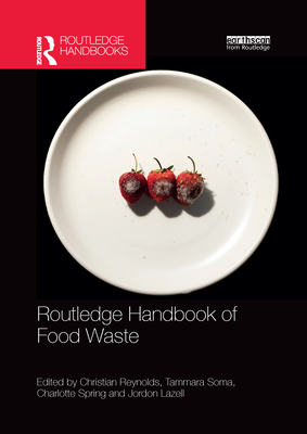 Routledge Handbook of Food Waste - Reynolds, Christian (Editor), and Soma, Tammara (Editor), and Spring, Charlotte (Editor)
