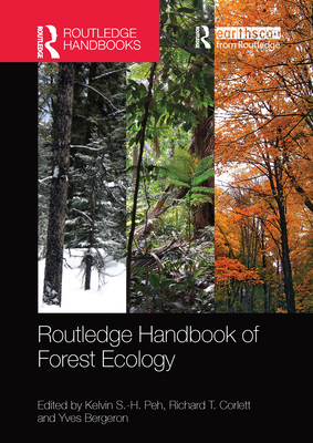 Routledge Handbook of Forest Ecology - Peh, Kelvin S.-H. (Editor), and Corlett, Richard T. (Editor), and Bergeron, Yves (Editor)