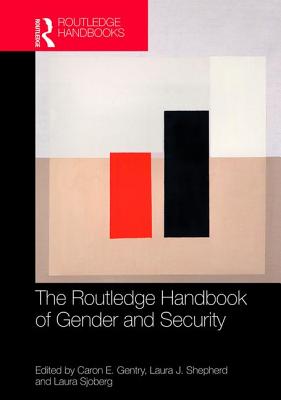 Routledge Handbook of Gender and Security - Gentry, Caron E (Editor), and Shepherd, Laura J (Editor), and Sjoberg, Laura (Editor)