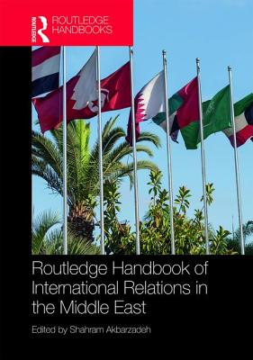 Routledge Handbook of International Relations in the Middle East - Akbarzadeh, Shahram (Editor)