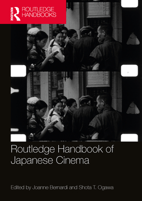 Routledge Handbook of Japanese Cinema - Bernardi, Joanne (Editor), and Ogawa, Shota T (Editor)