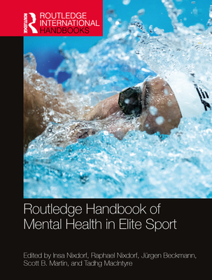 Routledge Handbook of Mental Health in Elite Sport - Nixdorf, Insa (Editor), and Nixdorf, Raphael (Editor), and Beckmann, Jrgen (Editor)