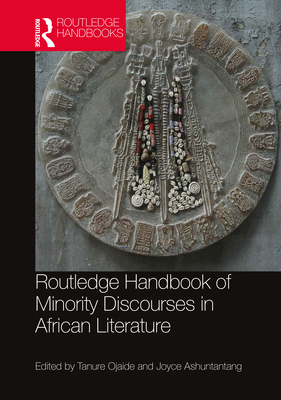 Routledge Handbook of Minority Discourses in African Literature - Ojaide, Tanure (Editor), and Ashuntantang, Joyce (Editor)