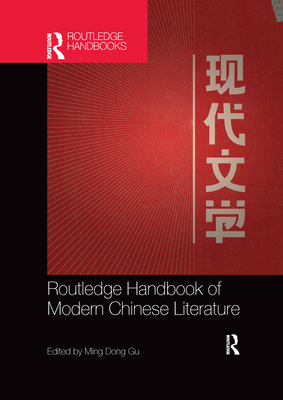 Routledge Handbook of Modern Chinese Literature - Gu, Ming Dong (Editor)