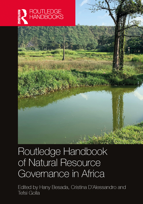 Routledge Handbook of Natural Resource Governance in Africa - Besada, Hany (Editor), and D'Alessandro, Cristina (Editor), and Golla, Tefsi (Editor)