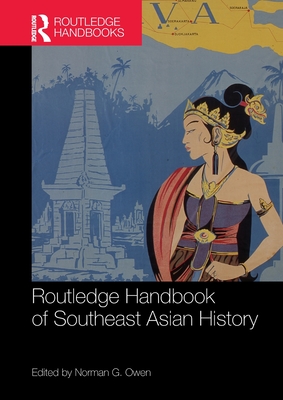 Routledge Handbook of Southeast Asian History - Owen, Norman (Editor)