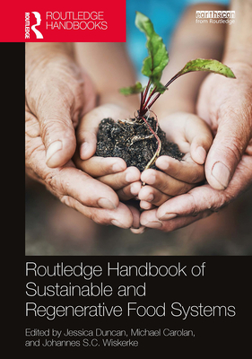 Routledge Handbook of Sustainable and Regenerative Food Systems - Duncan, Jessica (Editor), and Carolan, Michael (Editor), and Wiskerke, Johannes S.C. (Editor)