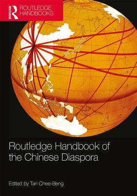 Routledge Handbook of the Chinese Diaspora - Tan, Chee-Beng (Editor)