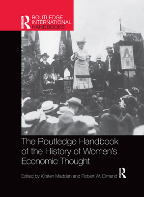 Routledge Handbook of the History of Women's Economic Thought - Madden, Kirsten (Editor), and Dimand, Robert W (Editor)