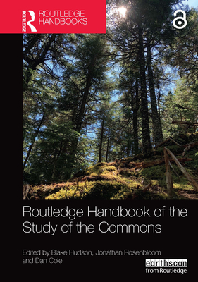 Routledge Handbook of the Study of the Commons - Hudson, Blake (Editor), and Rosenbloom, Jonathan (Editor), and Cole, Dan (Editor)