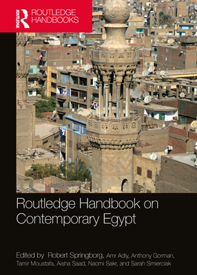 Routledge Handbook on Contemporary Egypt - Springborg, Robert (Editor), and Adly, Amr (Editor), and Gorman, Anthony (Editor)