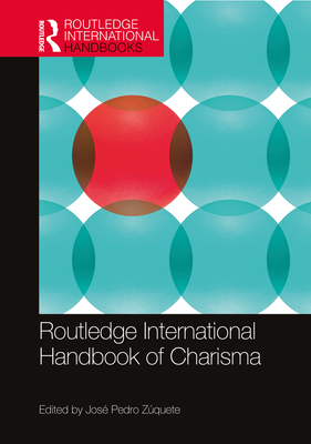 Routledge International Handbook of Charisma - Zquete, Jos Pedro (Editor)