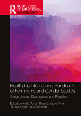 Routledge International Handbook of Feminisms and Gender Studies: Convergences, Divergences, and Pluralities - Torres, Anlia (Editor), and Pinto, Paula Campos (Editor), and Shefer, Tamara (Editor)