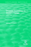 Routledge Revivals: Christian Democracy in Western Europe (1957): 1820-1953