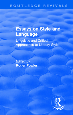 Routledge Revivals: Essays on Style and Language (1966): Linguistic and Critical Approaches to Literary Style - Fowler, Roger (Editor)