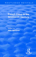 Routledge Revivals: French Cities in the Nineteenth Century (1981)