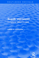 Routledge Revivals: Guards Imprisoned (1989): Correctional Officers at Work