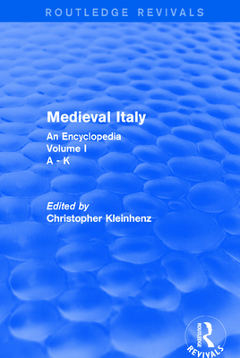 Routledge Revivals: Medieval Italy (2004): An Encyclopedia - Volume I - Kleinhenz, Christopher (Editor)