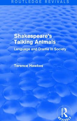 Routledge Revivals: Shakespeare's Talking Animals (1973): Language and Drama in Society - Hawkes, Terence