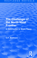 Routledge Revivals: The Challenge of the North-West Frontier (1937): A Contribution to World Peace