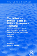 Routledge Revivals: The Letters and Private Papers of William Makepeace Thackeray, Volume II (1994): A Supplement to Gordon N. Ray, The Letters and Private Papers of William Makepeace Thackeray