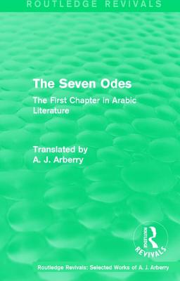 Routledge Revivals: The Seven Odes (1957): The First Chapter in Arabic Literature - Arberry, A J