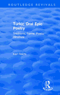 Routledge Revivals: Turkic Oral Epic Poetry (1992): Traditions, Forms, Poetic Structure