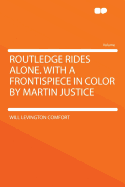 Routledge Rides Alone. with a Frontispiece in Color by Martin Justice