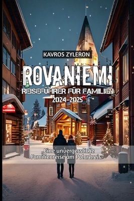 Rovaniemi Reisef?hrer f?r Familien 2024-2025 - Zyleron, Kavros