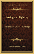 Roving and Fighting: Adventures Under Four Flags