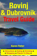 Rovinj & Dubrovnik Travel Guide: Attractions, Eating, Drinking, Shopping & Places To Stay - Fisher, Karen