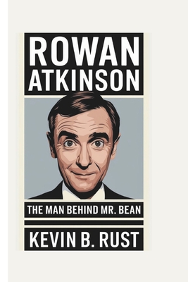 Rowan Atkinson Biography: The Man Behind Mr. Bean - B Rust, Kevin