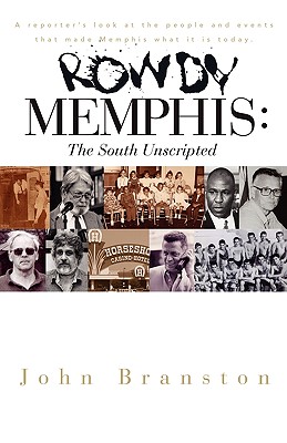 Rowdy Memphis: The South Unscripted - Branston, John