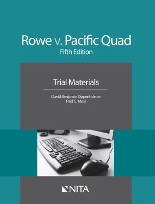 Rowe v. Pacific Quad: Trial Materials - Moss, Frederick C, and Oppenheimer, David B