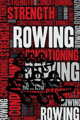 Rowing Strength and Conditioning Log: Rowing Workout Journal and Training Log and Diary for Rower and Coach - Rowing Notebook Tracker - Notebooks, Elegant