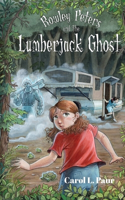 Rowley Peters and the Lumberjack Ghost - Paur, Carol L