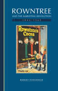 Rowntree and the Marketing Revolution, 1862 1969